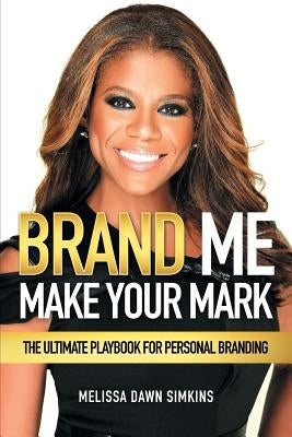 Brand Me: Make Your Mark by Simkins, Melissa Dawn