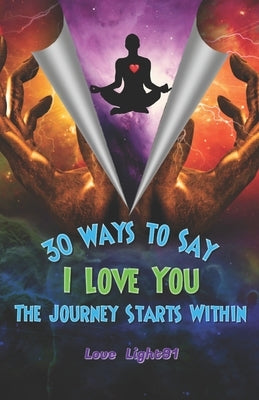 30 Ways to Say I Love You: The Journey Starts Within by Steele, A. M.