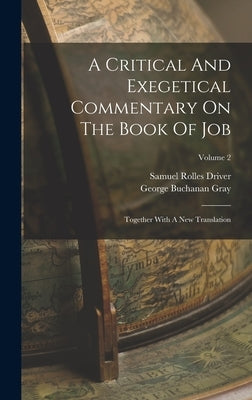 A Critical And Exegetical Commentary On The Book Of Job: Together With A New Translation; Volume 2 by Driver, Samuel Rolles