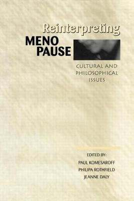 Reinterpreting Menopause: Cultural and Philosophical Issues by Komesaroff, Paul A.
