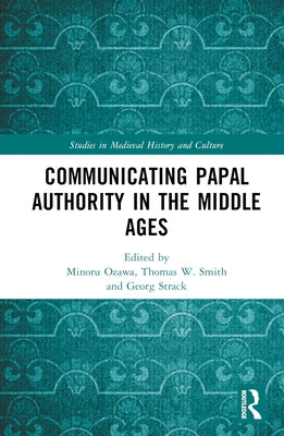 Communicating Papal Authority in the Middle Ages by Ozawa, Minoru