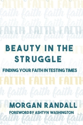 Beauty In The Struggle: Finding Your Faith in Testing Times by Randall, Morgan