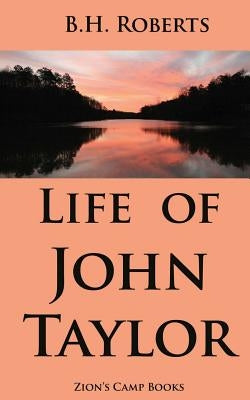 Life of John Taylor by Roberts, B. H.