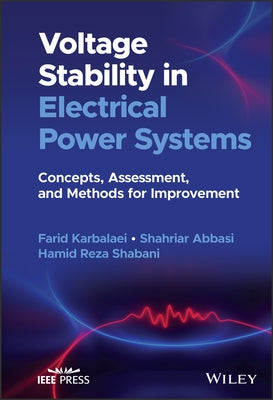 Voltage Stability in Electrical Power Systems: Concepts, Assessment, and Methods for Improvement by Karbalaei, Farid