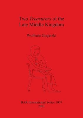 Two Treasurers of the Late Middle Kingdom by Grajetzki, Wolfram