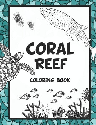 Coral Reef Coloring Book: Featuring Under the Sea Ocean Life (Saltwater Aquarium Fish, Corals and Aquatic Animals) to Color. Ideal for Stress Re by Fletcher, Scott