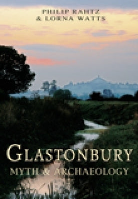 Glastonbury: Myth & Archaeology by Rahtz, Philip