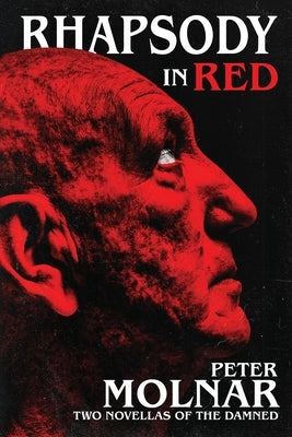 Rhapsody in Red: Two Novellas of The Damned by Molnar, Peter