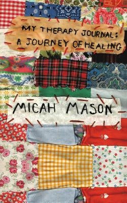 My Therapy Journal: A Journey of Healing by Mason, Micah