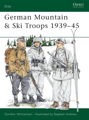 German Mountain & Ski Troops 1939-45 by Williamson, Gordon