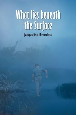 What Lies Beneath the Surface by Bramlett, Jacqueline