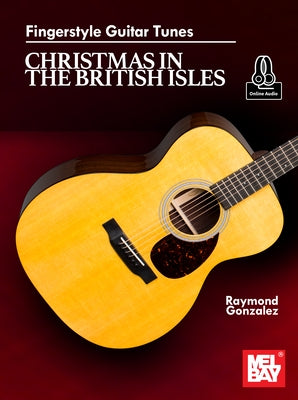 Fingerstyle Guitar Tunes - Christmas in the British Isles by Gonzalez, Raymond