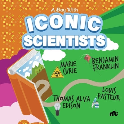 A Day With Iconic Scientists: Marie Curie, Benjamin Franklin, Louis Pasteur and Thomas Alva Edison by Moonstone, Rupa Publications