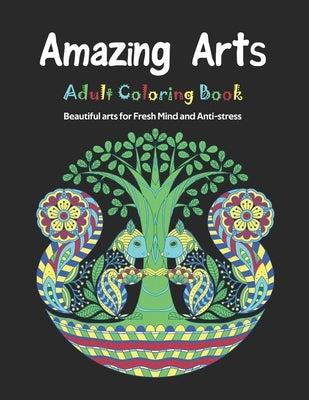 Amazing Arts: Adult Coloring Book, Beautiful and Magical arts for Fresh Mind and Anti-stress by Nusaiba Publishing