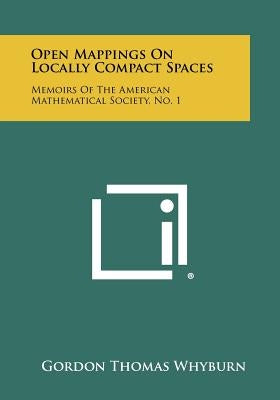 Open Mappings on Locally Compact Spaces: Memoirs of the American Mathematical Society, No. 1 by Whyburn, Gordon Thomas