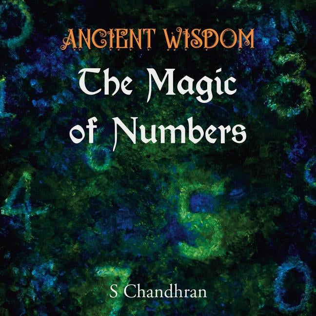 Ancient Wisdom - the Magic of Numbers by Chandhran, S.