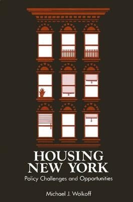 Housing New York: Policy Challenges and Opportunities by Wolkoff, Michael J.