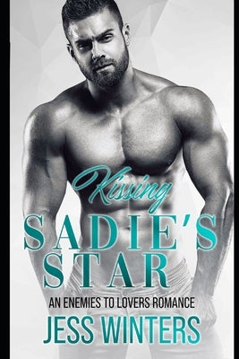Kissing Sadie's Star: An Enemies To Lovers Romance by Winters, Jess