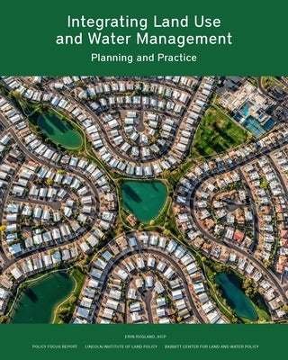 Integrating Land Use and Water Management: Planning and Practice by 