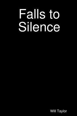 Falls to Silence by Taylor, Will