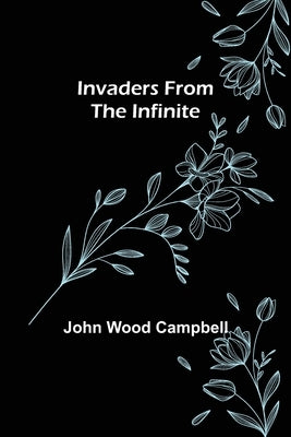 Invaders from the Infinite by Wood Campbell, John