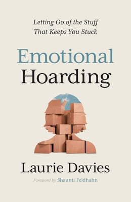 Emotional Hoarding: Letting Go of the Stuff That Keeps You Stuck by Davies, Laurie
