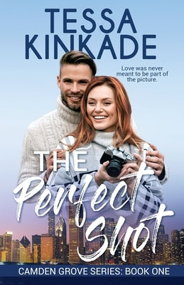 The Perfect Shot: Camden Grove Series Book 1 by Kinkade, Tessa