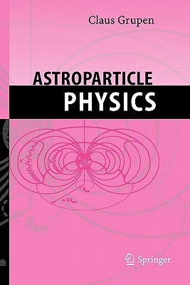Astroparticle Physics by Grupen, Claus