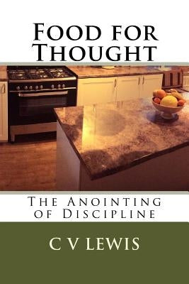 Food for Thought: The Anointing of Discipline by Lewis, C. V.