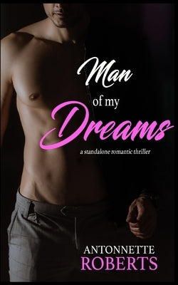 Man Of My Dreams: A Standalone Romantic Thriller by Roberts, Antonnette