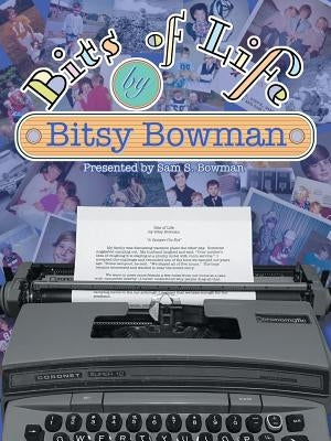 Bits of Life by Bowman, Bitsy