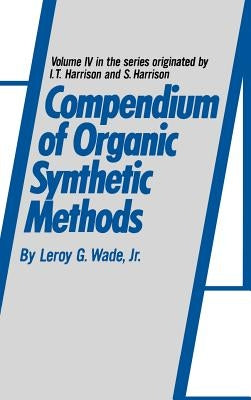 Compendium of Organic Synthetic Methods, Volume 4 by Wade, Leroy G.