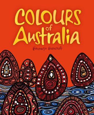 Colours of Australia by Bancroft, Bronwyn