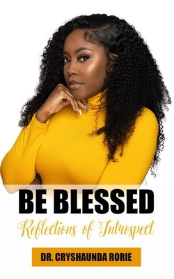 Be Blessed: Reflections of Introspect by Rorie, Cryshaunda