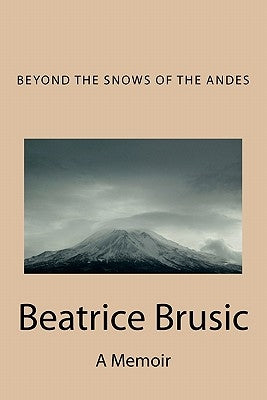 Beyond the Snows of the Andes by Brusic, Beatrice