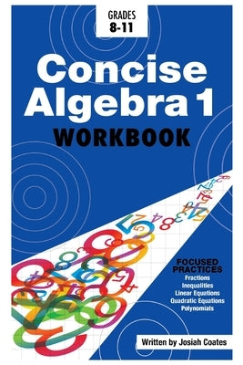 Concise Algebra 1: Master Algebra 1 with 30 Hours of Self Study by Coates, Josiah