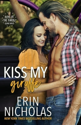 Kiss My Giraffe (Boys of the Bayou Gone Wild) by Nicholas, Erin