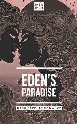 Eden's Paradise: Dark Sapphic Romance by M. R., Mia