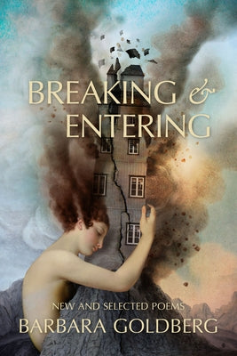 Breaking & Entering: New and Selected Poems by Goldberg, Barbara