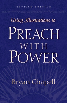 Using Illustrations to Preach with Power by Chapell, Bryan