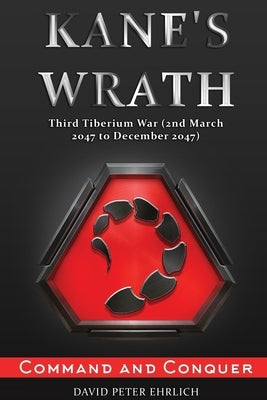 Command & Conquer, Kane's Wrath: THIRD TIBERIUM WAR (2nd March 2047 to December 2047) by Ehrlich, David Peter