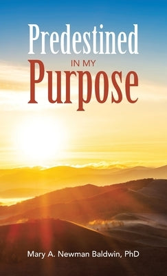 Predestined in My Purpose by Newman Baldwin, Mary A.