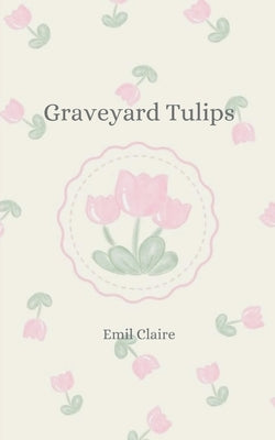 Graveyard tulips by Claire, Emil