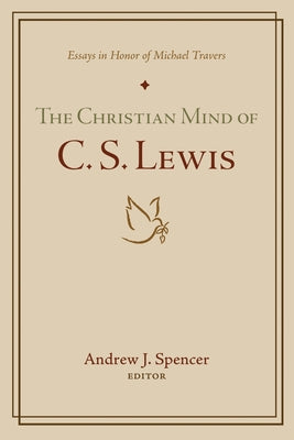 The Christian Mind of C. S. Lewis by Spencer, Andrew J.
