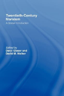Twentieth-Century Marxism: A Global Introduction by Glaser, Daryl