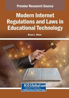 Modern Internet Regulations and Laws in Educational Technology by Mann, Bruce L.