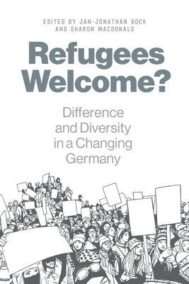 Refugees Welcome?: Difference and Diversity in a Changing Germany by Bock, Jan-Jonathan