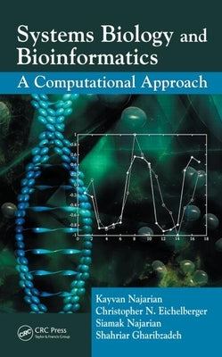 Systems Biology and Bioinformatics: A Computational Approach by Najarian, Kayvan