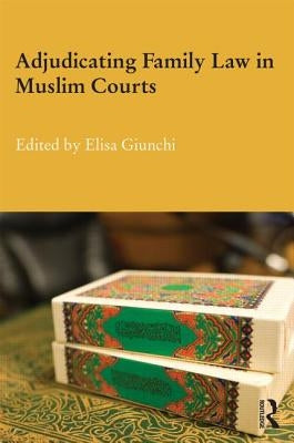 Adjudicating Family Law in Muslim Courts by Giunchi, Elisa