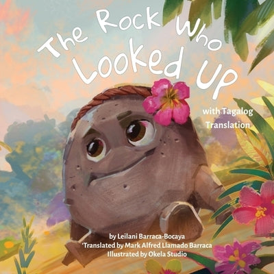 The Rock Who Looked Up: with Tagalog Translation by Barraca-Bocaya, Leilani
